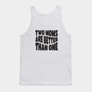 Two Moms Are Better Than One Tank Top